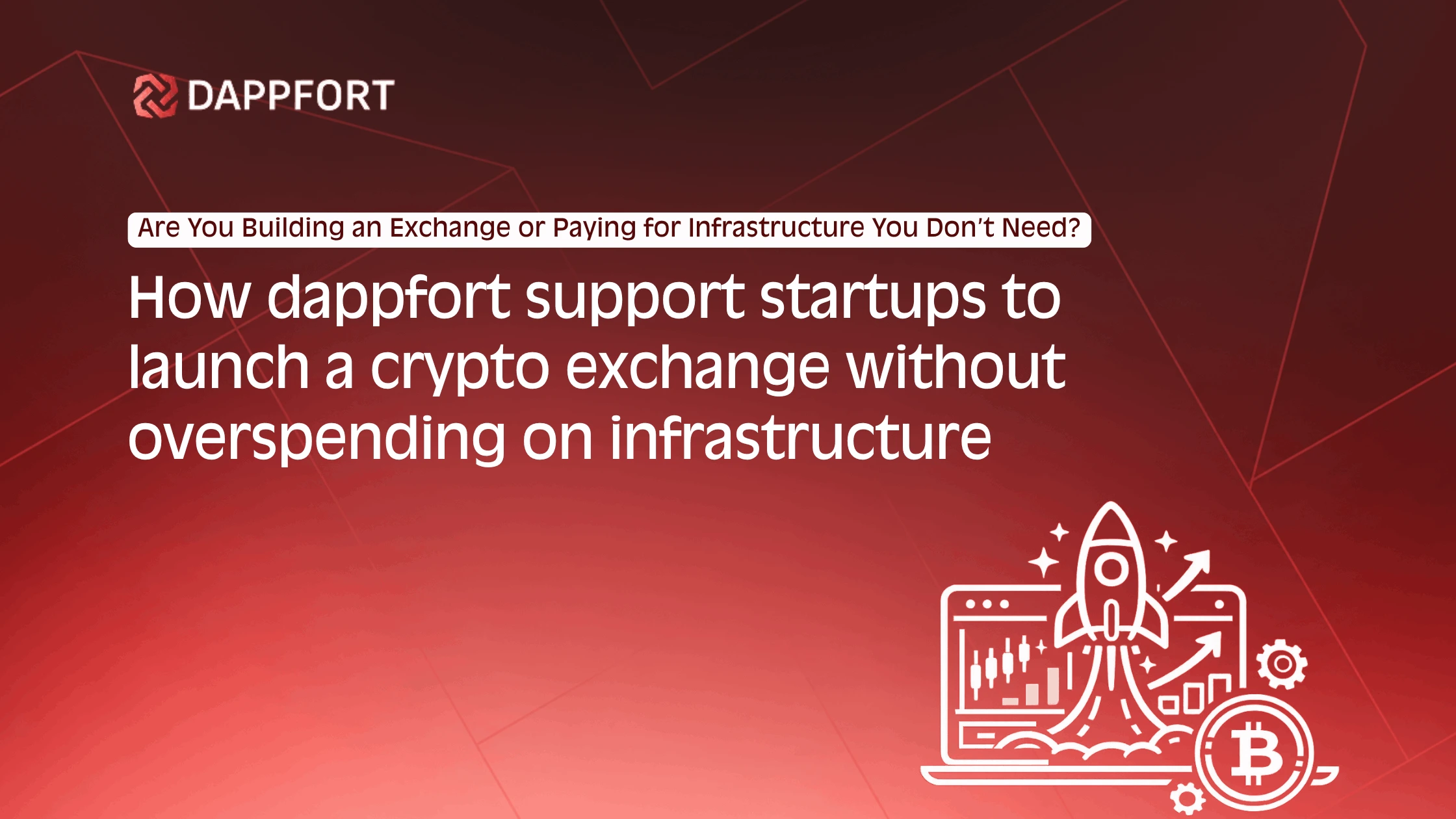 How Dappfort Support Startups to Launch a Crypto Exchange Without Overspending on Infrastructure